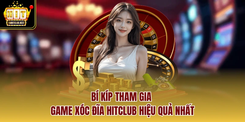 Bí kíp tham gia game Xóc Đĩa Hitclub hiệu quả nhất