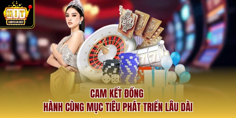 Cam kết đồng hành cùng mục tiêu phát triển lâu dài