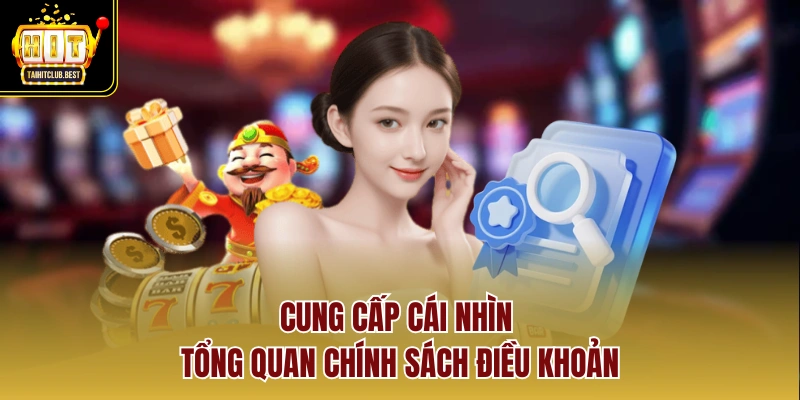 Cung cấp cái nhìn tổng quan chính sách điều khoản