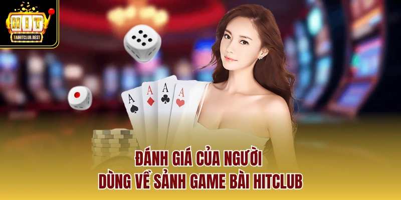 Đánh giá của người dùng về sảnh Game Bài Hitclub