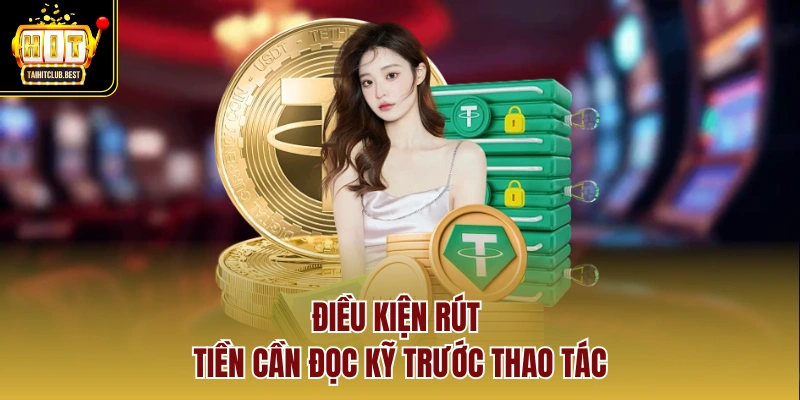 Điều kiện rút tiền cần đọc kỹ trước thao tác