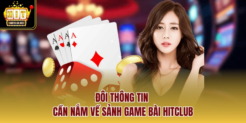 Đôi thông tin cần nắm về sảnh Game Bài Hitclub