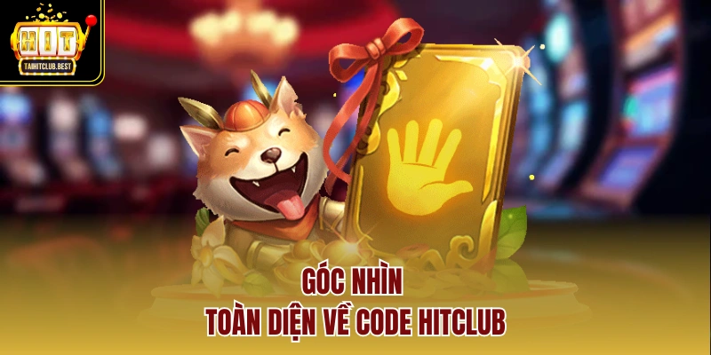 Góc nhìn toàn diện về Code HitClub