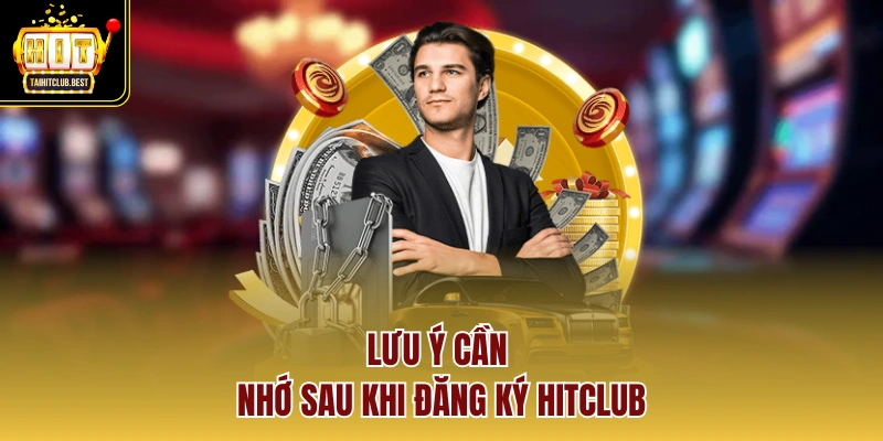 Lưu ý cần nhớ sau khi đăng ký HitClub