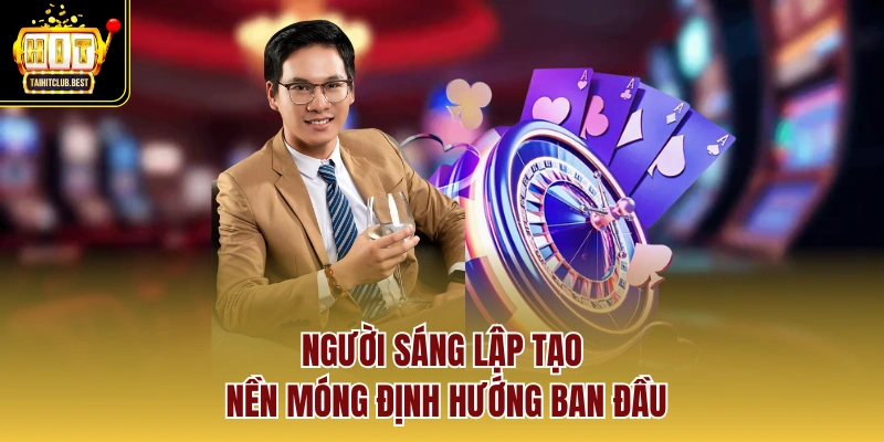 Người sáng lập tạo nền móng định hướng ban đầu