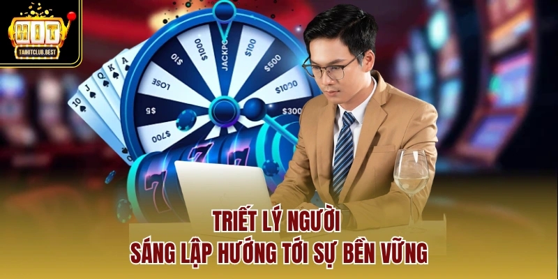 Triết lý người sáng lập hướng tới sự bền vững